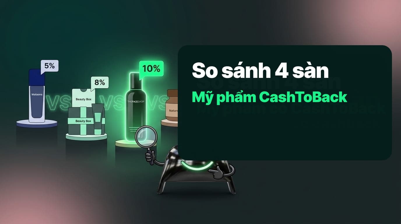 So sánh Watsons, Beauty Box, THEFACESHOP, Nature Foods — 4 sàn mỹ phẩm có CashToBack tại Việt Nam 2026